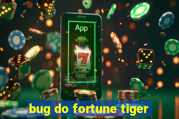 bug do fortune tiger